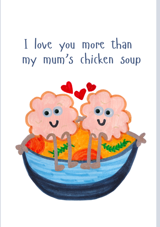 I love you more than my mum's chicken soup